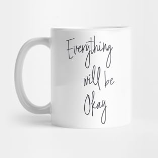 Everything Will Be Okay Mug